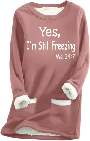 Yes,I'm Still Freezing -Me 24:7 Sherpa Lined Sweatshirt Women Fuzzy Fleece Thermal Jackets Casual Loose Loungewear
